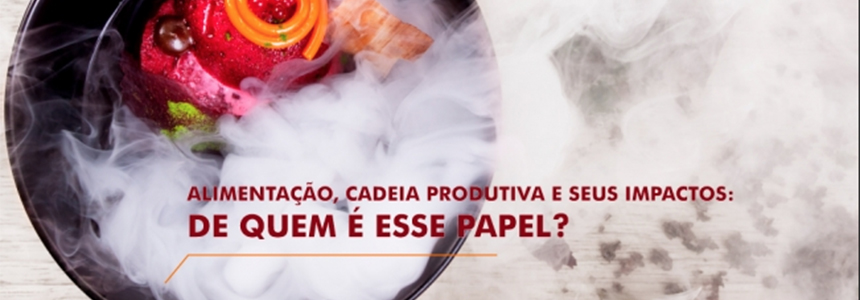 Discutir sobre a alimentação, sua cadeia produtiva e seus impactos: de quem é esse papel?