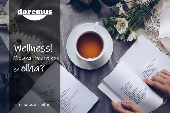 WELLNESS! É para frente que se olha?